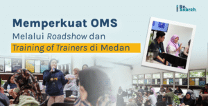 Memperkuat OMS melalui Roadshow dan Training of Trainers di Medan