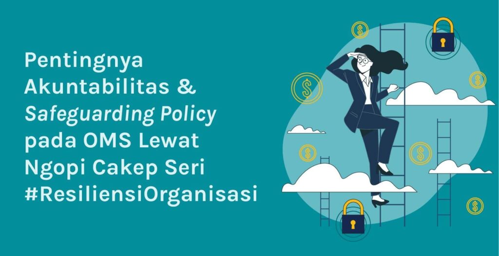 Pentingnya Akuntabilitas & Safeguarding Policy pada OMS Lewat Ngopi Cakep Seri #ResiliensiOrganisasi